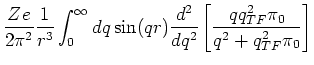 $\displaystyle \frac{Ze}{2 \pi^2} \frac{1}{r^3} \int_0^{\infty } dq \sin(qr)
\frac{d^2}{d q^2} \left[ \frac{q q_{TF}^2 \pi_0}{q^2 + q_{TF}^2 \pi_0} \right]$