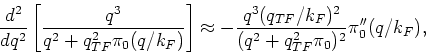 \begin{displaymath}
\frac{d^2}{d q^2} \left[ \frac{q^3}{q^2 + q_{TF}^2 \pi_0 (q/...
...)^2}{(q^2 + q_{TF}^2 \pi_0)^2} \pi_0^{\prime \prime }
(q/k_F),
\end{displaymath}