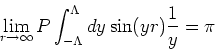 \begin{displaymath}
\lim_{r \rightarrow \infty } P \int_{- \Lambda }^{\Lambda } dy \sin (yr) \frac{1}{y}
= \pi
\end{displaymath}