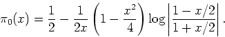 \begin{displaymath}
\pi_0 (x) = \frac{1}{2} - \frac{1}{2x} \left( 1- \frac{x^2}{4} \right) \log
\left\vert \frac{1- x/2}{1 + x/2} \right\vert.
\end{displaymath}