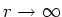 $r \rightarrow \infty $