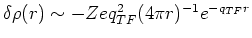 $\delta \rho (r) \sim - Ze q_{TF}^2 (4 \pi r)^{-1} e^{- q_{TF}r}$