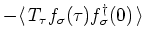 $\displaystyle - {\langle\, }T_{\tau } f_{\sigma}(\tau ) f^{\dagger}_{\sigma}(0) {\,\rangle }$