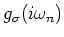 $\displaystyle g_{\sigma } (i \omega _n)$