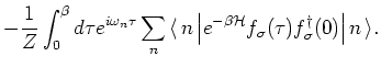 $\displaystyle - \frac{1}{Z} \int_{0}^{\beta } d \tau e^{i \omega _n \tau } \sum...
...thcal H}} f_{\sigma}(\tau ) f^{\dagger}_{\sigma}(0) \right\vert n {\,\rangle }.$