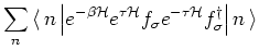 $\displaystyle \sum_n {\langle\, }n \left\vert e^{-\beta {\mathcal H}} e^{\tau {...
...{\sigma}e^{- \tau {\mathcal H}} f^{\dagger}_{\sigma}
\right\vert n {\,\rangle }$