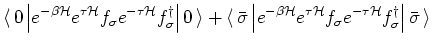 $\displaystyle {\langle\, }0 \left\vert e^{-\beta {\mathcal H}} e^{\tau {\mathca...
...- \tau {\mathcal H}} f^{\dagger}_{\sigma}\right\vert
\bar{\sigma } {\,\rangle }$