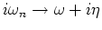 $i \omega _n \rightarrow \omega + i\eta $