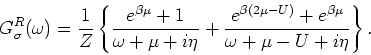 \begin{displaymath}
G^R_{\sigma } (\omega ) = \frac{1}{Z} \left\{ \frac{e^{\beta...
... - U)} + e^{\beta \mu }}{ \omega + \mu - U + i\eta } \right\}.
\end{displaymath}