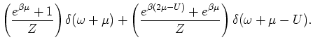 $\displaystyle \left(\frac{e^{\beta \mu } +1}{Z} \right) \delta ( \omega + \mu )...
...c{
e^{\beta (2 \mu - U)} + e^{\beta \mu }}{Z} \right) \delta (\omega + \mu -U).$
