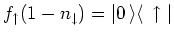 $\displaystyle f_{\uparrow } (1-n_{\downarrow }) = \vert 0 {\,\rangle }{\langle\, }\uparrow \vert$