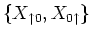 $\displaystyle \left\{ X_{\uparrow 0}, X_{0 \uparrow } \right\}$