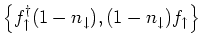 $\displaystyle \left\{ f^{\dagger}_{\uparrow }(1- n_{\downarrow }),
(1- n_{\downarrow })f_{\uparrow } \right\}$