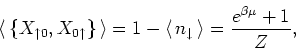 \begin{displaymath}
{\langle\, }\{ X_{\uparrow 0}, X_{0 \uparrow }\}{\,\rangle }...
...\, }n_{\downarrow } {\,\rangle }
=\frac{e^{\beta \mu } +1}{Z},
\end{displaymath}