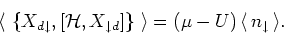 \begin{displaymath}
{\langle\, }\left\{ X_{d \downarrow }, \left[ {\mathcal H}, ...
...eft( \mu - U \right) {\langle\, }n_{\downarrow } {\,\rangle }.
\end{displaymath}