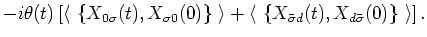 $\displaystyle -i \theta (t) \left[ {\langle\, }\left\{X_{0 \sigma }(t), X_{\sig...
...eft\{ X_{\bar{\sigma}d}(t), X_{d \bar{\sigma}}(0) \right\} {\,\rangle }\right].$