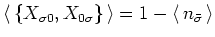 ${\langle\, }\{ X_{\sigma 0}, X_{0 \sigma }\}{\,\rangle }
= 1 - {\langle\, }n_{\bar{\sigma}} {\,\rangle }$