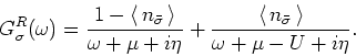 \begin{displaymath}
G^R_{\sigma } (\omega ) = \frac{1 - {\langle\, }n_{\bar{\sig...
...\, }
n_{\bar{\sigma}} {\,\rangle }}{\omega + \mu -U + i\eta }.
\end{displaymath}