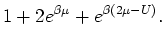 $\displaystyle 1 + 2 e^{\beta \mu } + e^{\beta (2 \mu - U)}.$