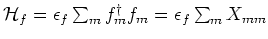 ${\mathcal H}_f = \epsilon _f \sum_m f^{\dagger}_m f_m = \epsilon _f \sum_m X_{mm}$