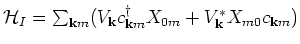 ${\mathcal H}_I = \sum_{{\bf k}m} ( V_{{\bf k}}
c^{\dagger}_{{\bf k}m} X_{0 m} + V^{\ast}_{{\bf k}} X_{m 0} c_{{\bf k}m})$