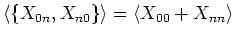 $\langle \{ X_{0n} , X_{n0} \} \rangle = \langle X_{00}
+ X_{nn} \rangle $