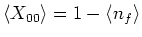 $\langle X_{00} \rangle = 1 - \langle n_f \rangle $