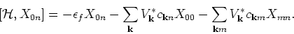 \begin{displaymath}[ {\mathcal H}, X_{0n} ]= - \epsilon _f X_{0n} - \sum_{{\bf k...
...00}
- \sum_{{\bf k}m } V^{\ast}_{{\bf k}} c_{{\bf k}m} X_{mn}.
\end{displaymath}