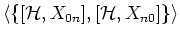 $\displaystyle \langle \{ [ {\mathcal H}, X_{0n} ], [ {\mathcal H}, X_{n0} ] \} \rangle$