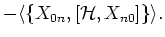 $\displaystyle - \langle \{ X_{0n} , [ {\mathcal H}, X_{n0} ] \} \rangle .$