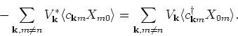 \begin{displaymath}
- \sum_{{\bf k}, m \neq n} V_{{\bf k}}^{\ast} \langle c_{{\b...
...n} V_{{\bf k}} \langle c^{\dagger}_{{\bf k}m} X_{0m} \rangle .
\end{displaymath}