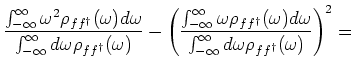 $\displaystyle {
\frac{\int_{- \infty}^{\infty} \omega ^2 \rho_{f f^{\dagger}}(\...
...}
{\int_{- \infty}^{\infty} d \omega \rho_{f f^{\dagger}}(\omega)} \right)^2 =}$