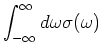 $\displaystyle \int_{- \infty}^{\infty} d \omega \sigma (\omega )$
