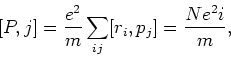 \begin{displaymath}[P, j]= \frac{e^2}{m} \sum_{ij} [ r_i , p_j] = \frac{N e^2 i}{m},
\end{displaymath}