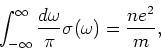 \begin{displaymath}
\int_{- \infty}^{\infty} \frac{d \omega } {\pi} \sigma (\omega ) = \frac{n e^2}{m},
\end{displaymath}