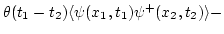 $\displaystyle \theta(t_1-t_2) \langle \psi(x_1,t_1) \psi^+(x_2,t_2)
\rangle - \nolinebreak$