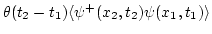 $\displaystyle \theta(t_2-t_1) \langle \psi^+(x_2,t_2) \psi(x_1,t_1)
\rangle$
