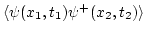 $\displaystyle \langle \psi(x_1,t_1) \psi^+(x_2,t_2)
\rangle$
