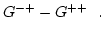 $\displaystyle G^{-+}- G^{++}\mbox{\ \ .}$