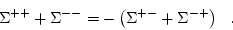 \begin{displaymath}
\Sigma^{++}+\Sigma^{--}= - \left(\Sigma^{+-}+ \Sigma^{-+} \right)
\mbox{\ \ .}
\end{displaymath}