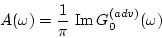 \begin{displaymath}
A(\omega)=\frac{1}{\pi}\,\, \mbox{Im}\, G^{(adv)}_0 (\omega)
\end{displaymath}