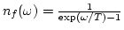 $n_f(\omega)=\frac{1}{\exp(\omega/T)-1}$