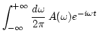 $\displaystyle \int_{-\infty}^{+\infty} \frac{d\omega}{2\pi}\,A(\omega)
e^{-i\omega t}$